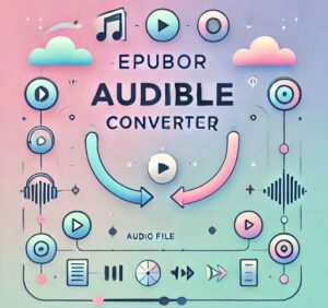 Epubor Audible Converter Features