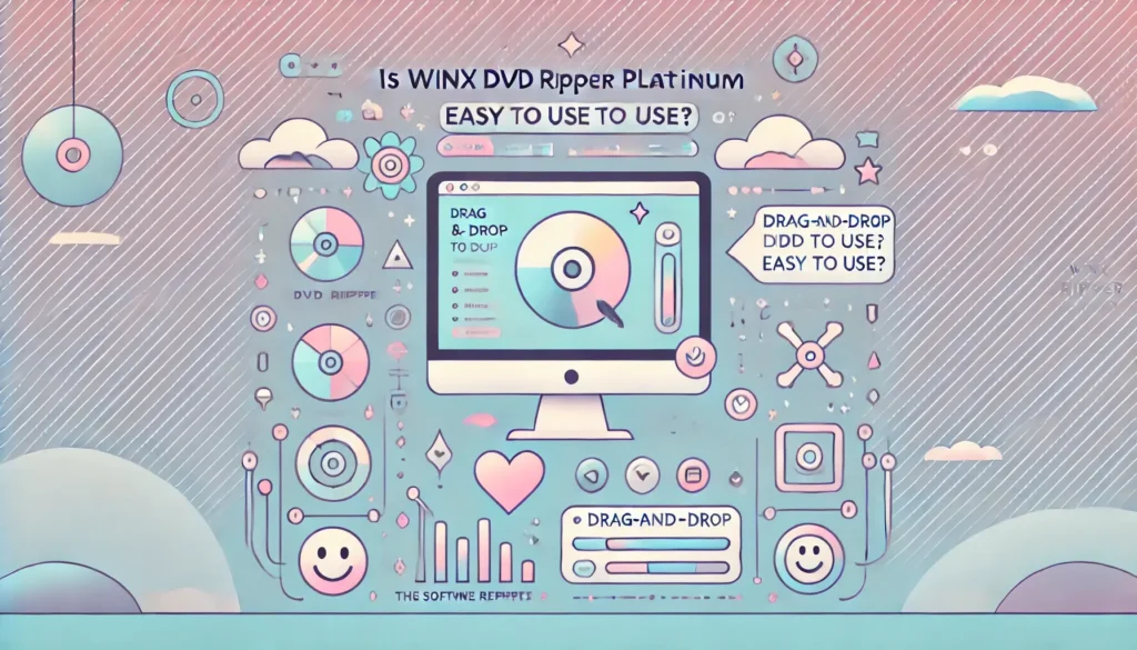 Is WinX DVD Ripper Platinum Easy to Use