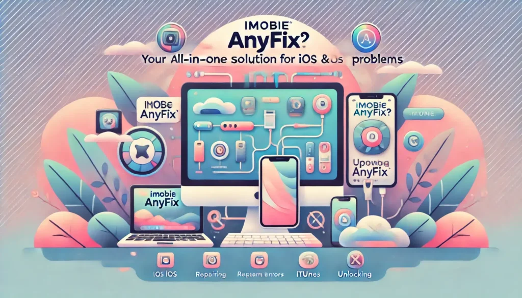 What is iMobie AnyFix